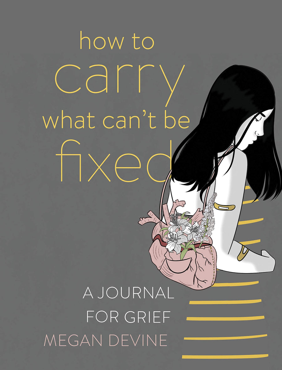 How to Carry What Can't Be Fixed: A Journal for Grief -- Megan Devine, Paperback