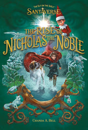 The Elf on the Shelf Santaverse: The Rise of Nicholas the Noble by Bell, Chanda A.