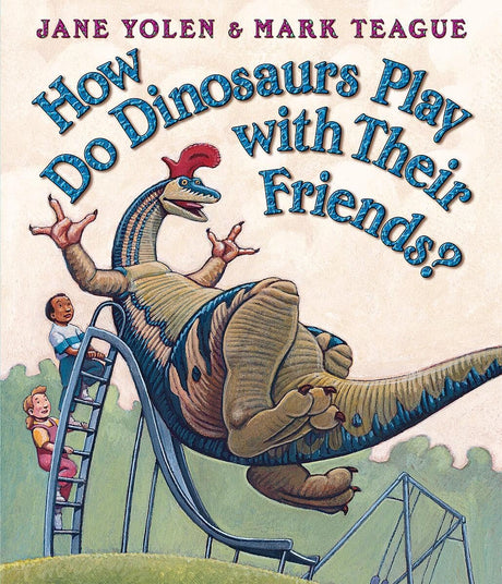 How Do Dinosaurs Play with Their Friends? -- Jane Yolen, Board Book