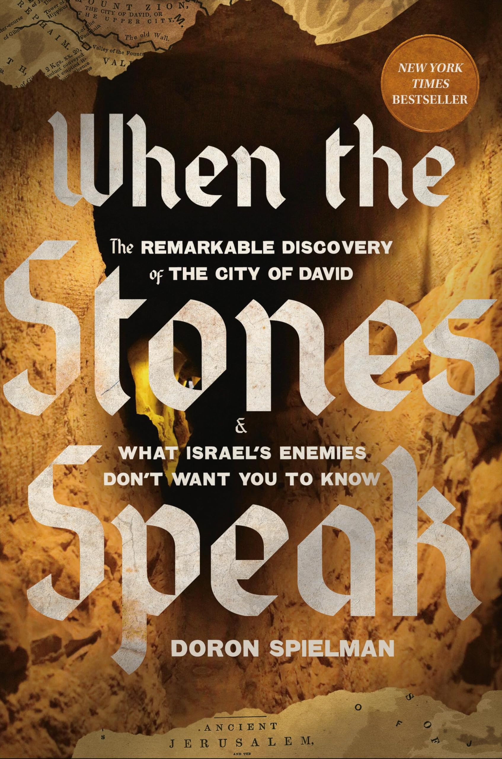 When the Stones Speak: The Remarkable Discovery of the City of David and What Israel's Enemies Don't Want You to Know by Spielman, Doron