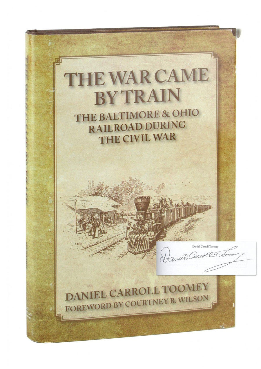 Used - Like New | The War Came by Train: The Baltimore & Ohio Railroad During the Civil War -- Daniel Carroll. Toomey, Hardcover