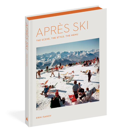 Après Ski: The Scene, the Style, the Menu -- Erin Isakov, Hardcover
