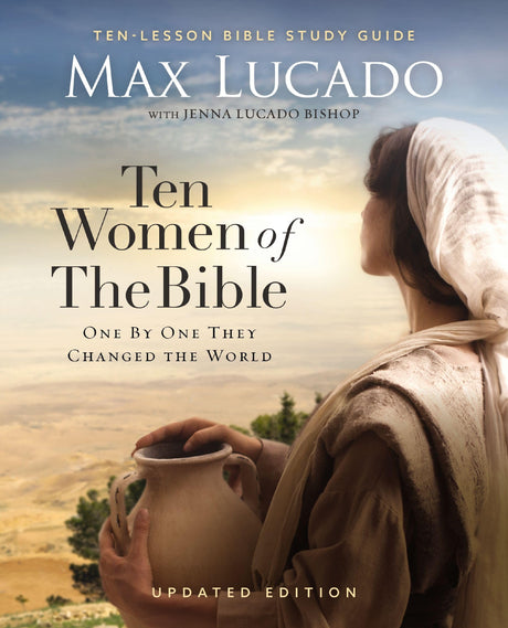 Ten Women of the Bible Updated Edition: How God Used Imperfect People to Change the World -- Max Lucado, Paperback