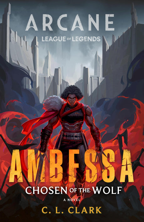 Ambessa: Chosen of the Wolf: A League of Legends: Arcane Novel -- C. L. Clark, Hardcover