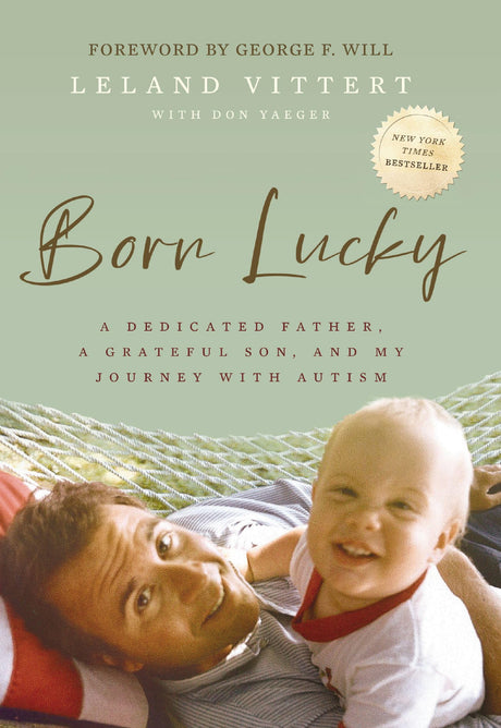Born Lucky: A Dedicated Father, a Grateful Son, and My Journey with Autism -- Leland Vittert, Hardcover