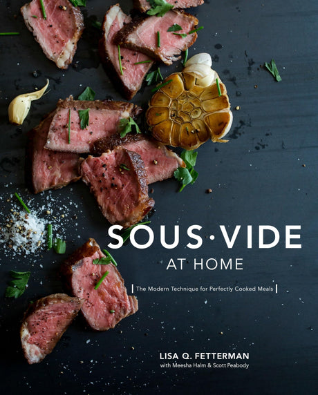 Sous Vide at Home: The Modern Technique for Perfectly Cooked Meals [A Cookbook] -- Lisa Q. Fetterman, Hardcover