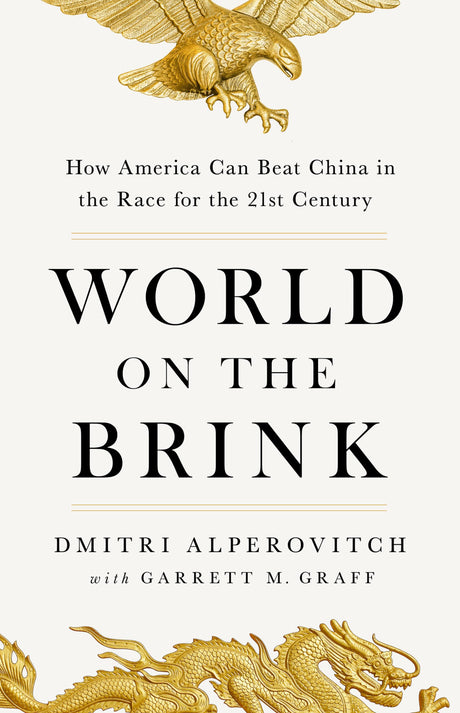 World on the Brink: How America Can Beat China in the Race for the Twenty-First Century -- Dmitri Alperovitch, Hardcover