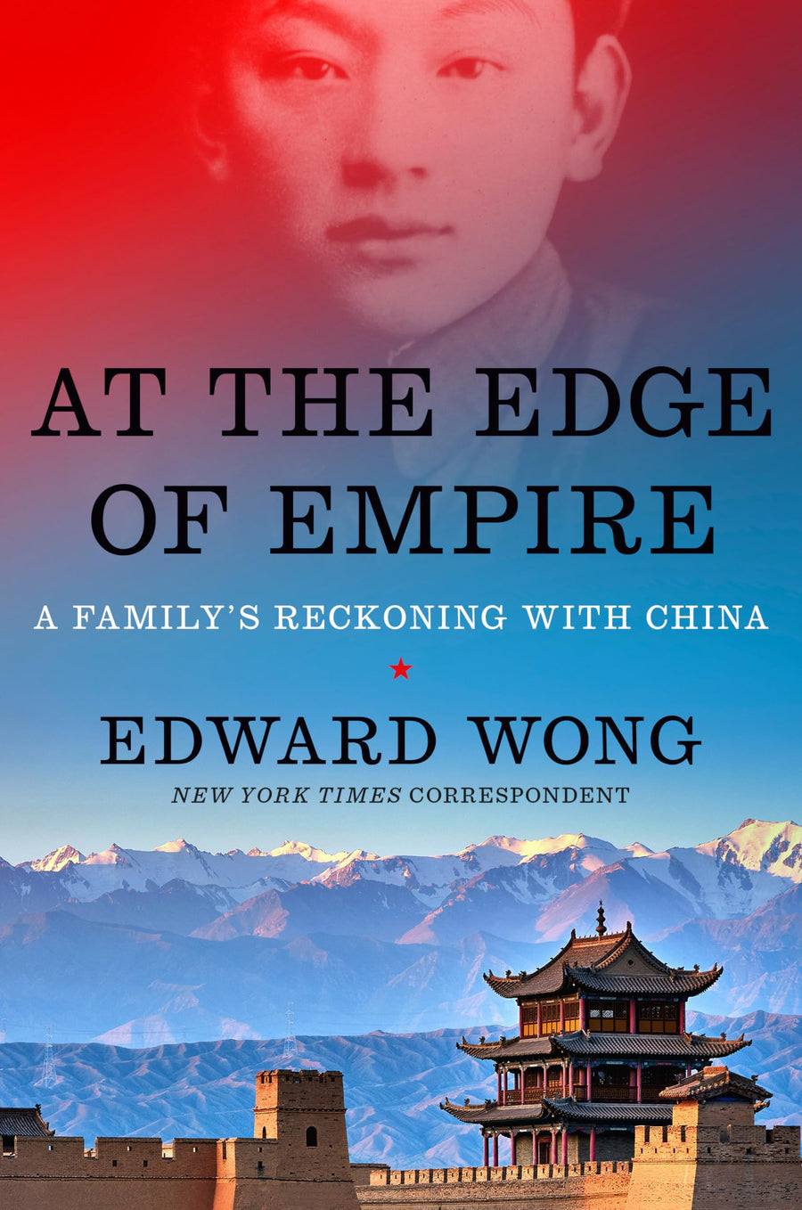 At the Edge of Empire: A Family's Reckoning with China -- Edward Wong, Hardcover