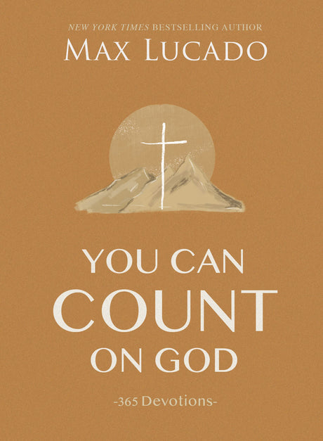 You Can Count on God: 365 Daily Devotions for Hope and Peace (a One-Year Devotional) - The Perfect Christian Gift for Women and Men -- Max Lucado, Hardcover