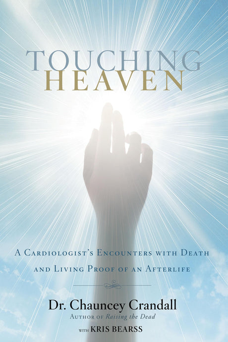 Touching Heaven: A Cardiologist's Encounters with Death and Living Proof of an Afterlife -- Chauncey Crandall, Paperback
