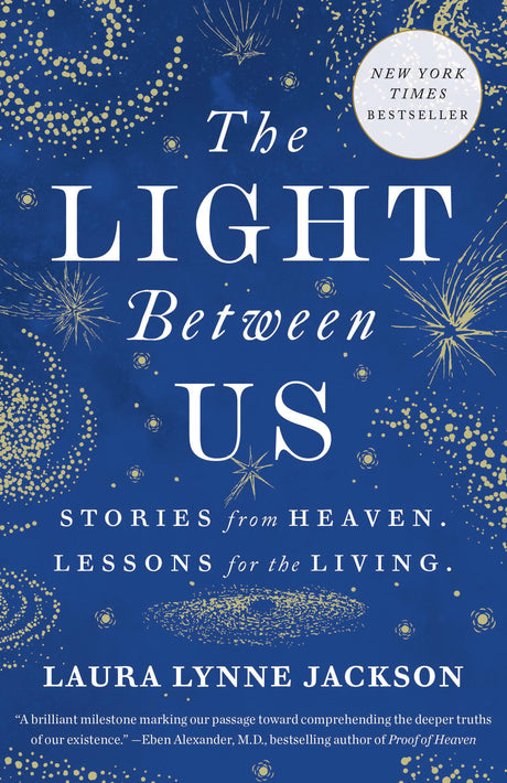 The Light Between Us: Stories from Heaven. Lessons for the Living. -- Laura Lynne Jackson, Paperback