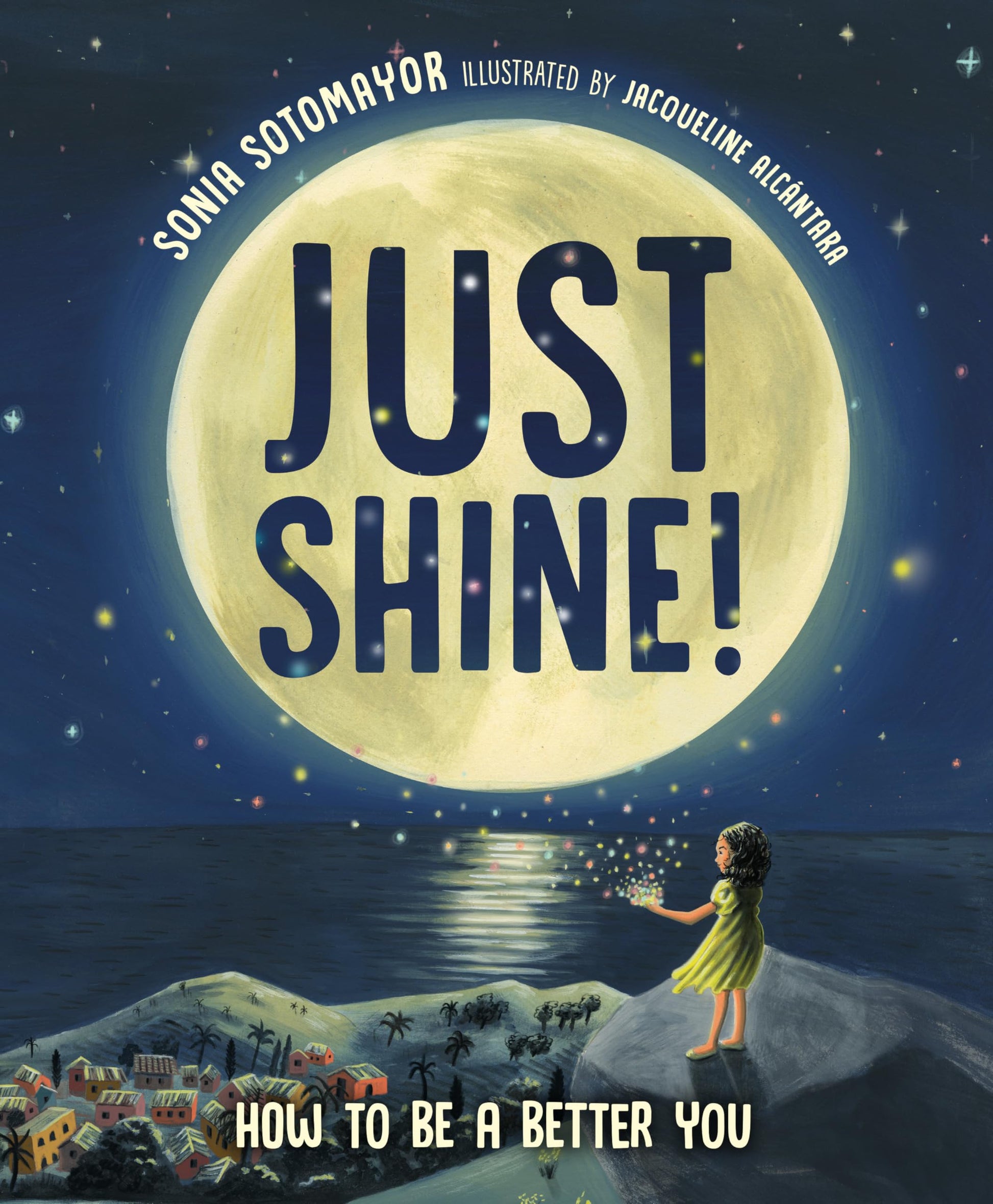 Just Shine!: How to Be a Better You by Sotomayor, Sonia