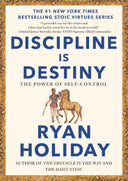 Discipline Is Destiny: The Power of Self-Control -- Ryan Holiday, Hardcover