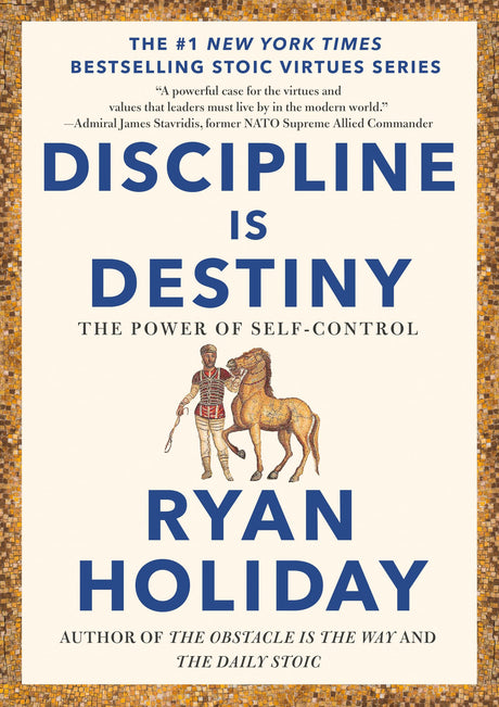 Discipline Is Destiny: The Power of Self-Control -- Ryan Holiday, Hardcover