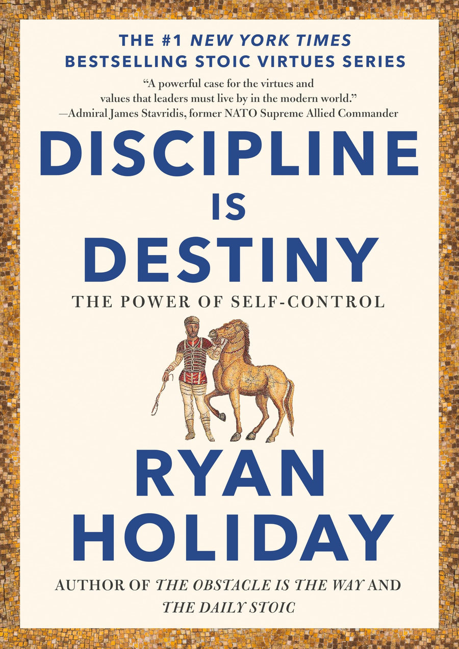 Discipline Is Destiny: The Power of Self-Control -- Ryan Holiday, Hardcover