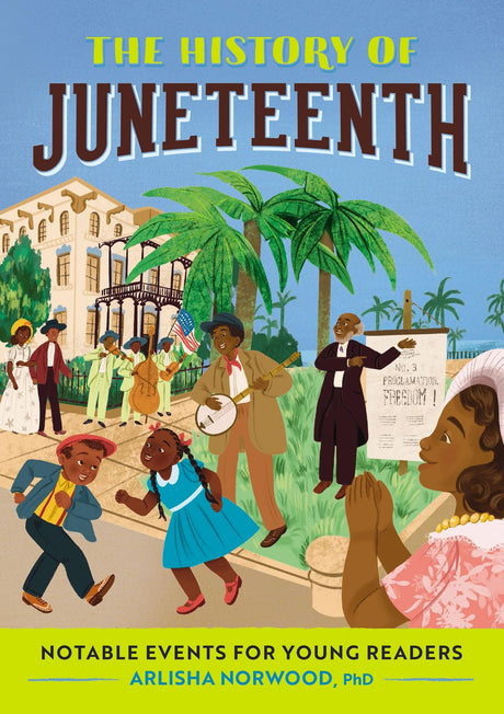 The History of Juneteenth: Notable Events for Young Readers -- Arlisha PhD Norwood, Paperback