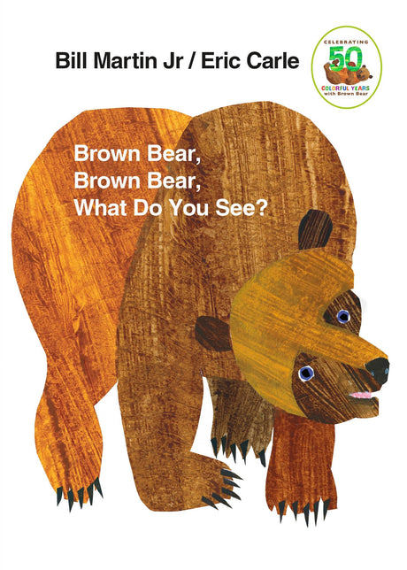 Brown Bear, Brown Bear, What Do You See?: 50th Anniversary Edition -- Bill Jr. Martin, Board Book