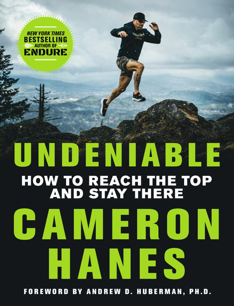 Undeniable: How to Reach the Top and Stay There -- Cameron Hanes, Hardcover