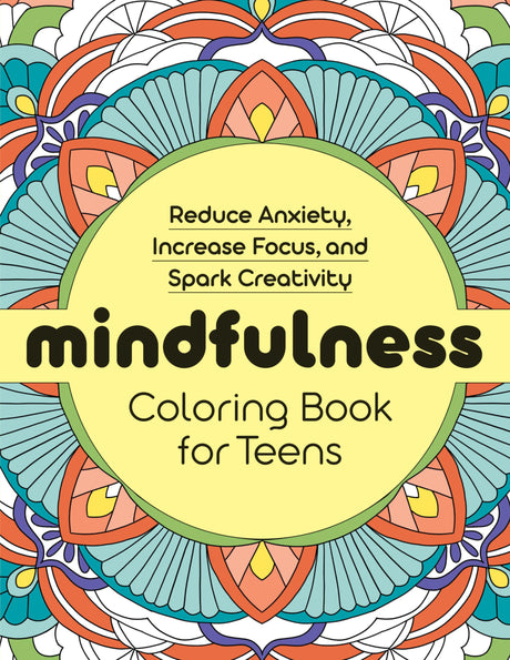 Mindfulness Coloring Book for Teens: Reduce Anxiety, Increase Focus, and Spark Creativity -- Rockridge Press, Paperback