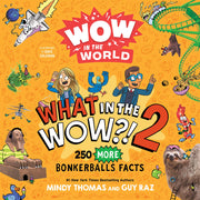 Wow in the World: What in the Wow?! 2: 250 More Bonkerballs Facts by Thomas, Mindy