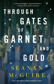 Through Gates of Garnet and Gold -- Seanan McGuire