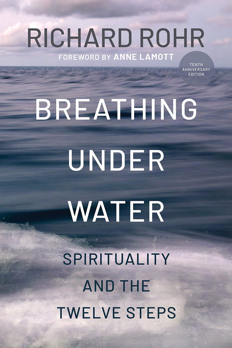 Breathing Under Water: Spirituality and the Twelve Steps (Second Edition, Anniversary Edition, Revised and Updated) -- Richard Rohr, Paperback