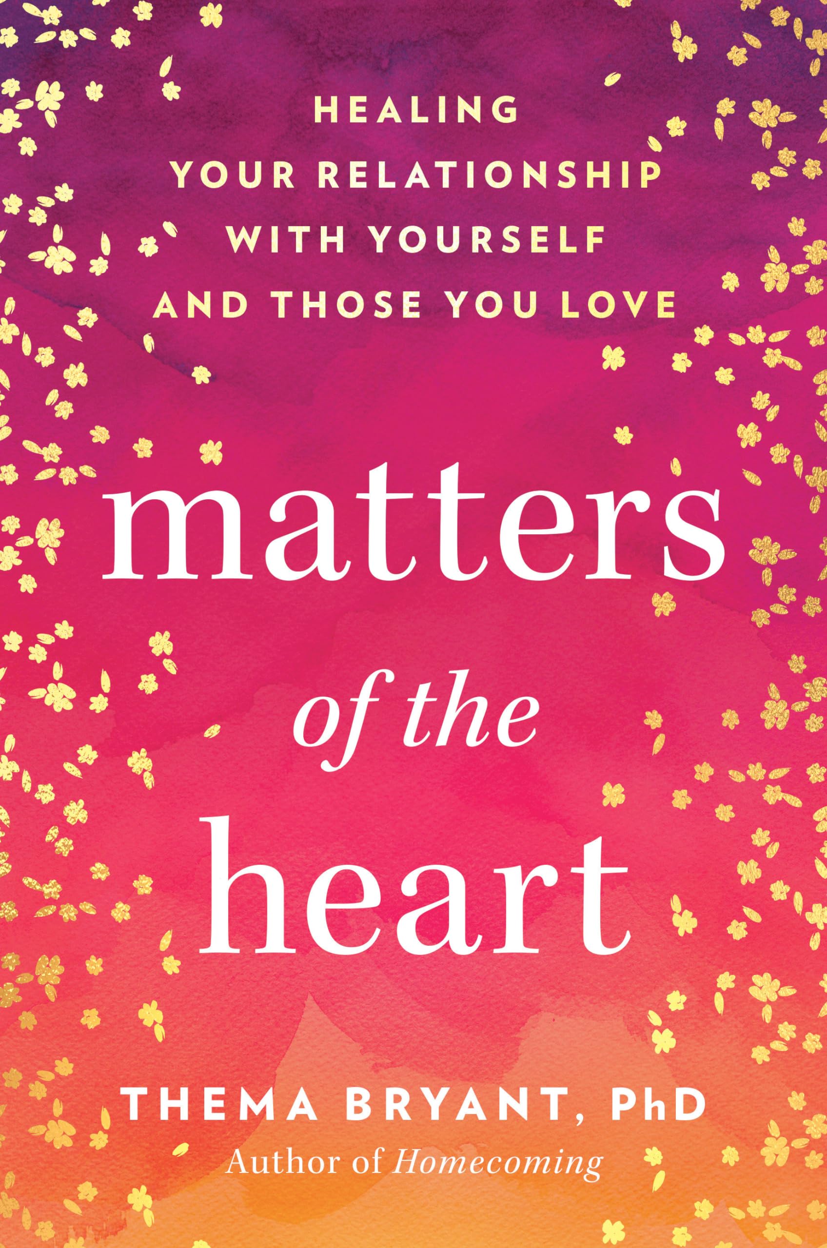 Matters of the Heart: Healing Your Relationship with Yourself and Those You Love by Bryant, Thema