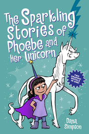 The Sparkling Stories of Phoebe and Her Unicorn: Two Books in One by Simpson, Dana