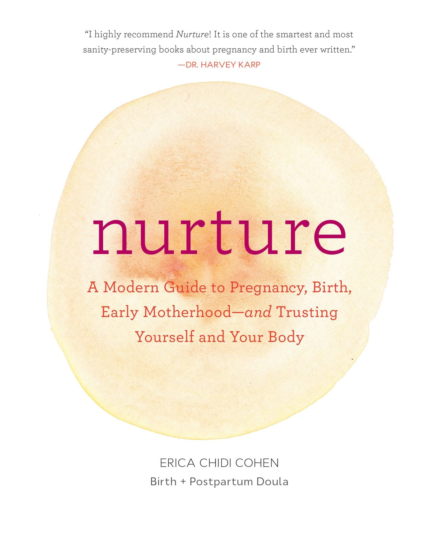 Nurture: A Modern Guide to Pregnancy, Birth, Early Motherhood--And Trusting Yourself and Your Body (Pregnancy Books, Mom to Be Gifts, Newborn Books, B by Chidi, Erica