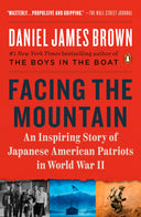 Facing the Mountain: An Inspiring Story of Japanese American Patriots in World War II -- Daniel James Brown, Paperback
