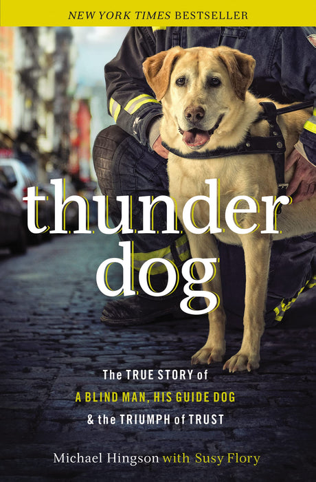Thunder Dog: The True Story of a Blind Man, His Guide Dog, and the Triumph of Trust -- Michael Hingson, Paperback