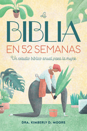 La Biblia En 52 Semanas: Un Estudio Bíblico Anual Para La Mujer -- Kimberly D. Moore