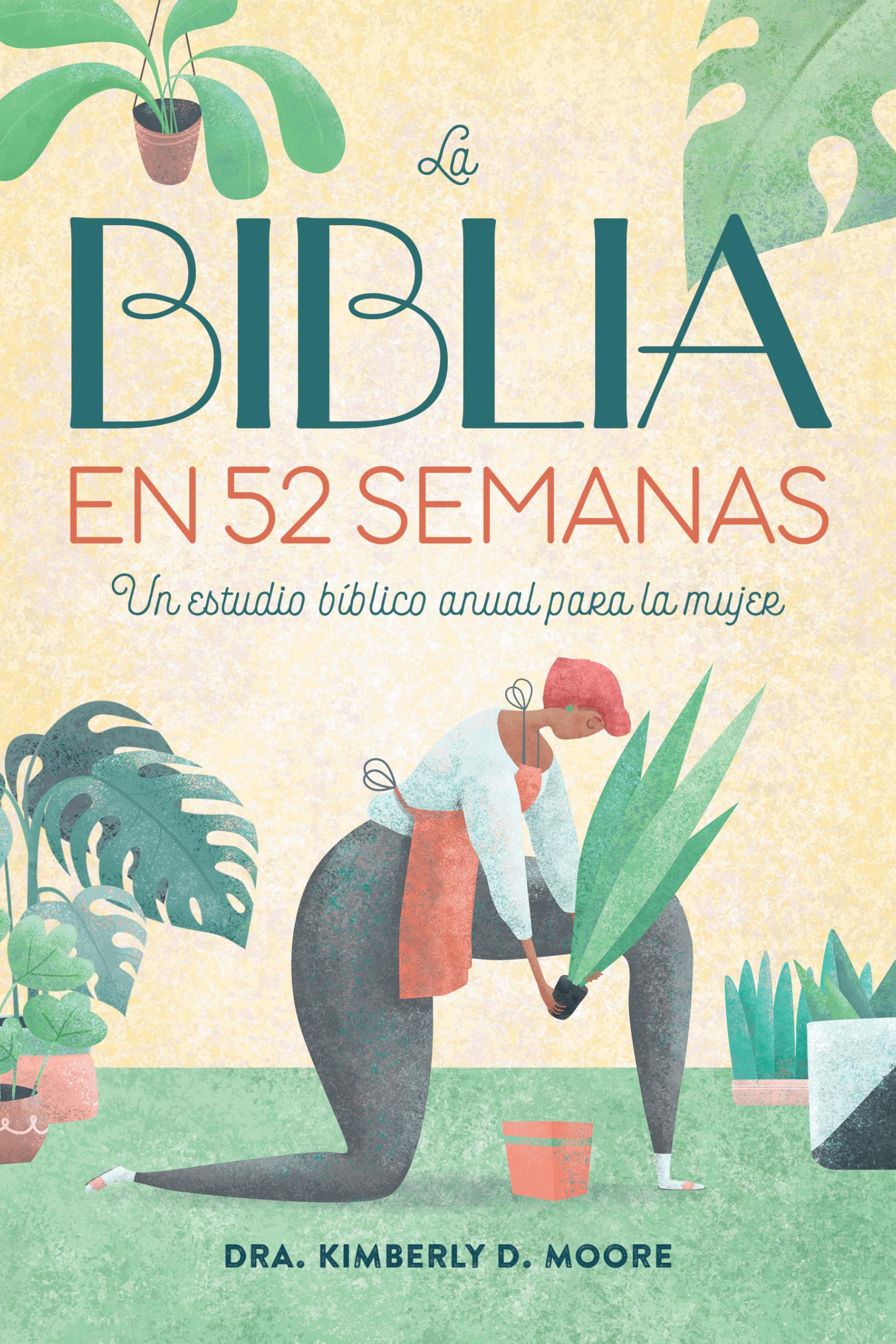 La Biblia En 52 Semanas: Un Estudio Bíblico Anual Para La Mujer -- Kimberly D. Moore