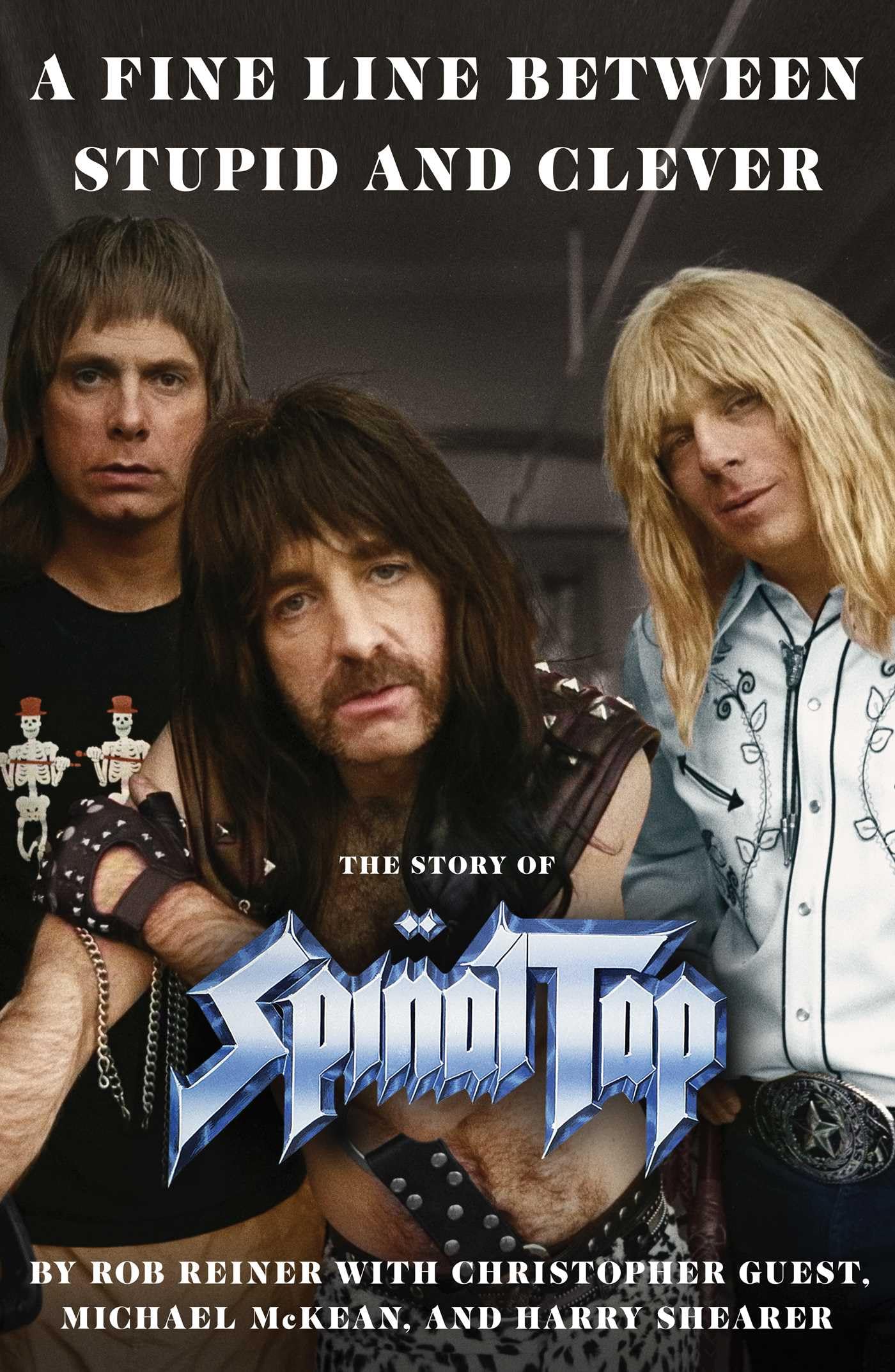 A Fine Line Between Stupid and Clever: The Story of Spinal Tap by Reiner, Rob