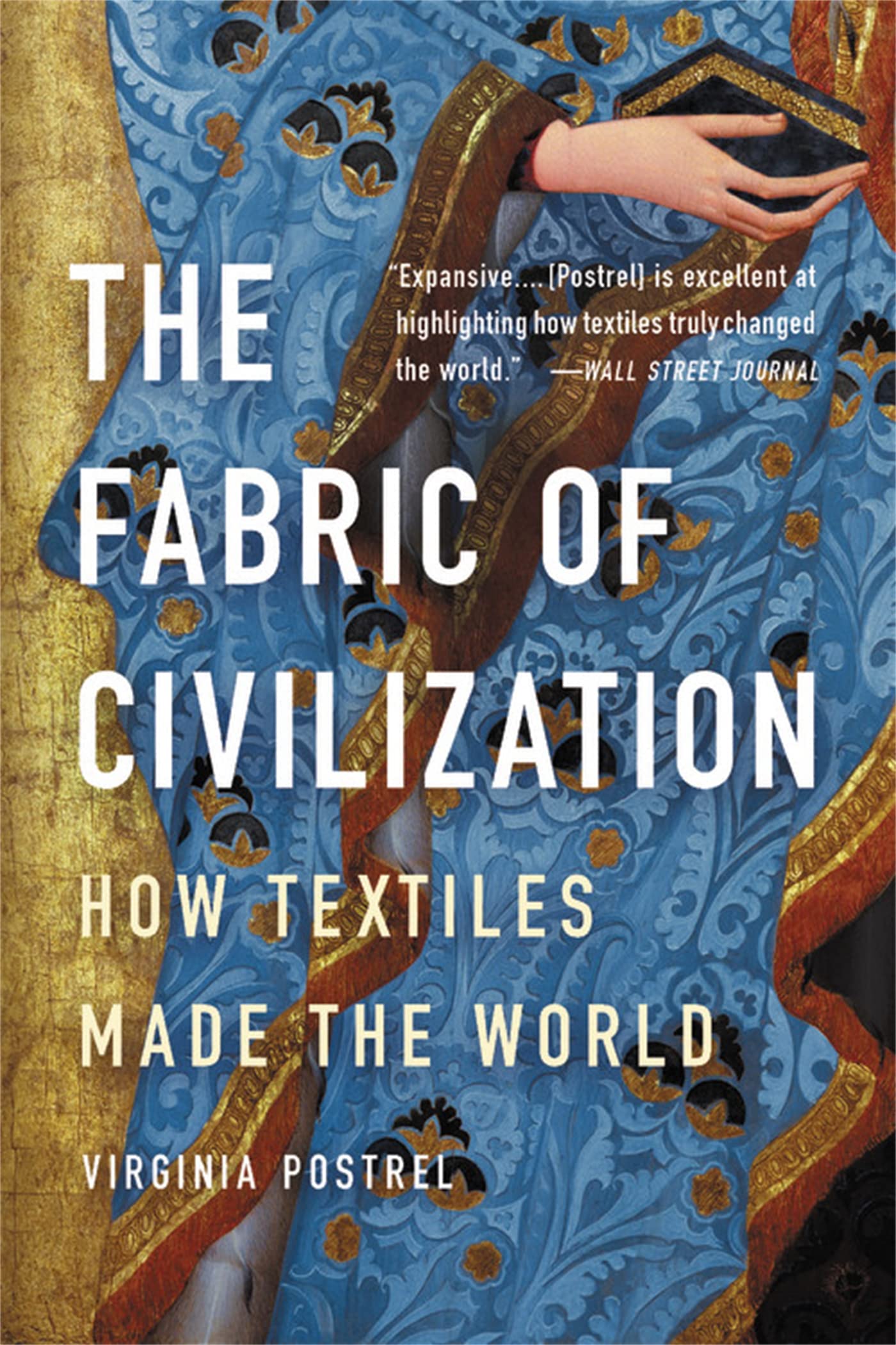 The Fabric of Civilization: How Textiles Made the World by Postrel, Virginia