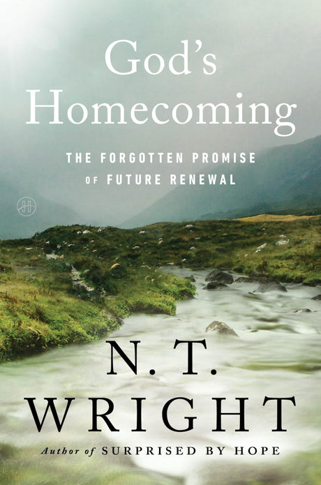 God's Homecoming: The Forgotten Promise of Future Renewal -- N. T. Wright, Hardcover
