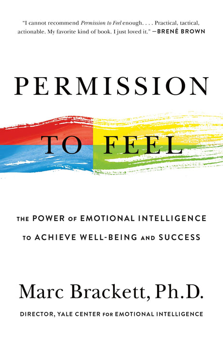 Permission to Feel: The Power of Emotional Intelligence to Achieve Well-Being and Success -- Marc Brackett, Paperback