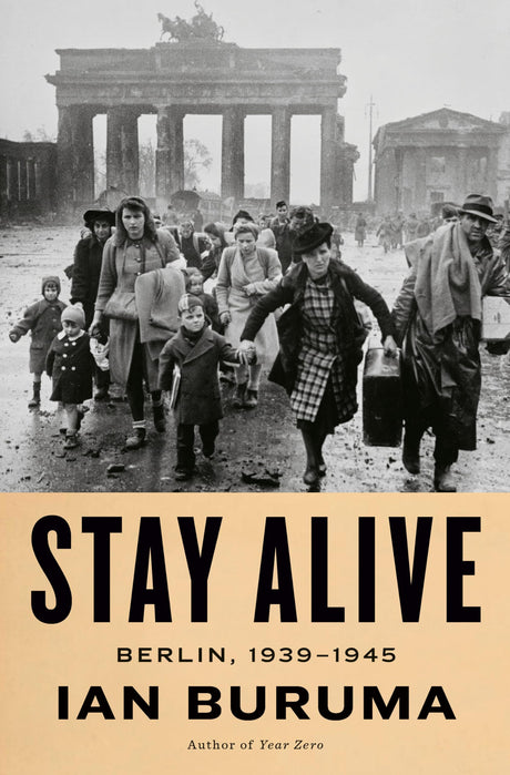 Stay Alive: Berlin, 1939-1945 -- Ian Buruma, Hardcover