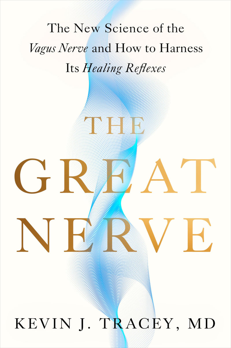 The Great Nerve: The New Science of the Vagus Nerve and How to Harness Its Healing Reflexes by Tracey, Kevin J.