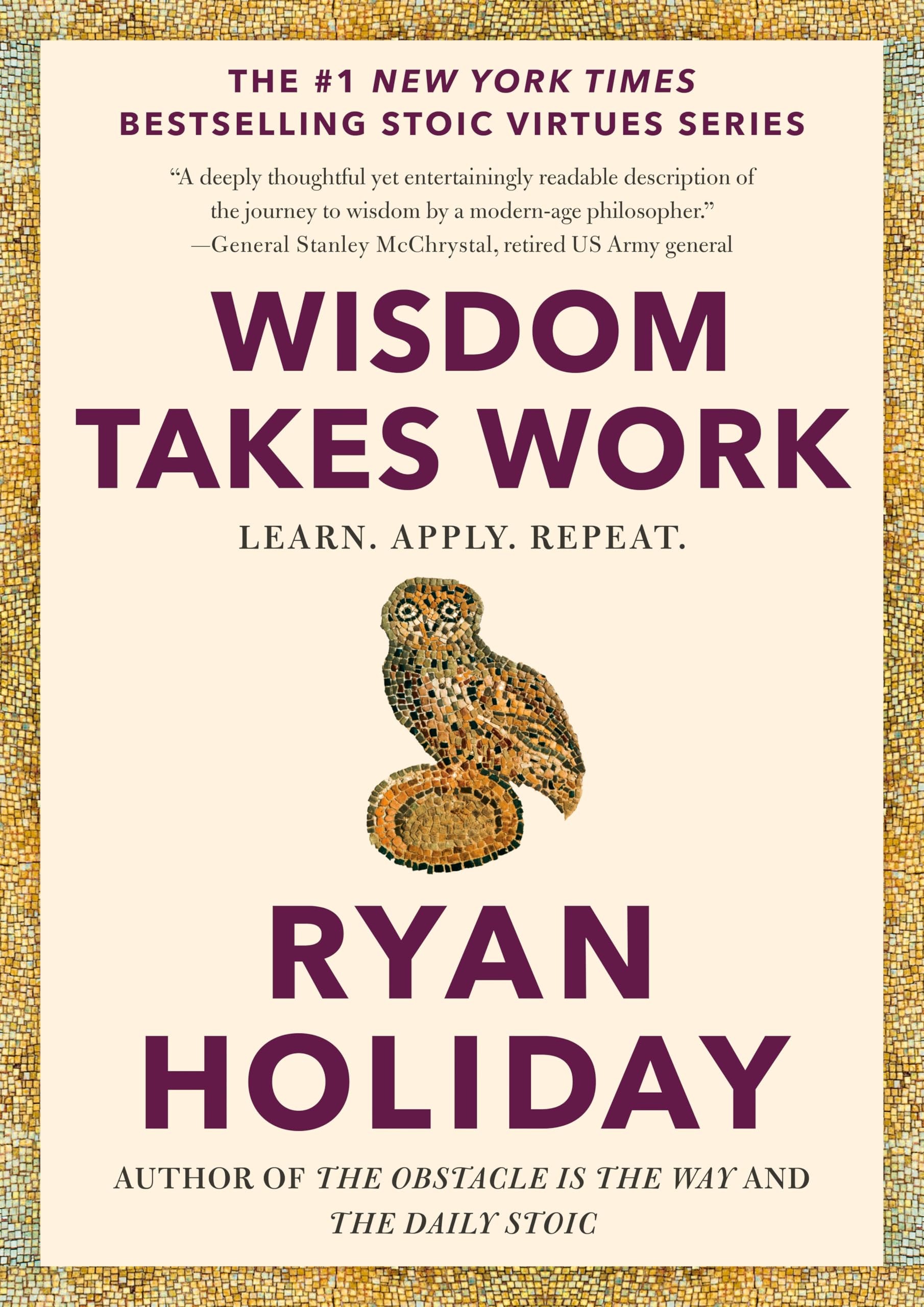 Wisdom Takes Work: Learn. Apply. Repeat. by Holiday, Ryan