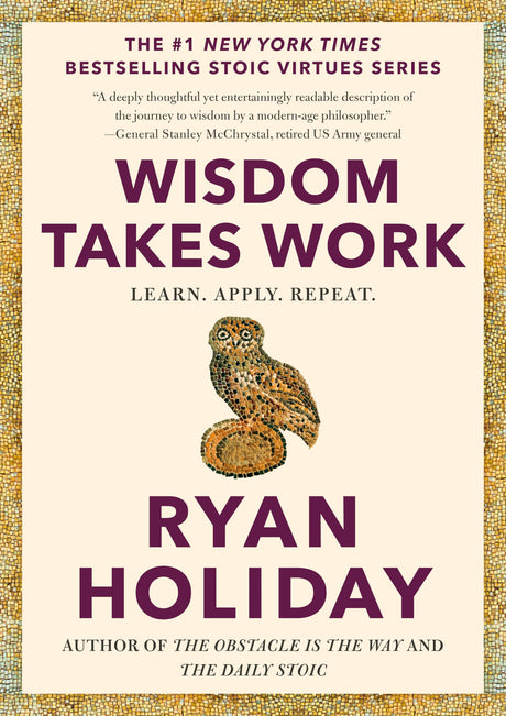 Wisdom Takes Work: Learn. Apply. Repeat. -- Ryan Holiday, Hardcover