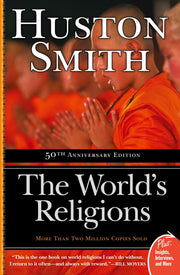 The World's Religions by Smith, Huston