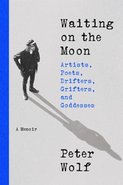 Waiting on the Moon: Artists, Poets, Drifters, Grifters, and Goddesses by Wolf, Peter