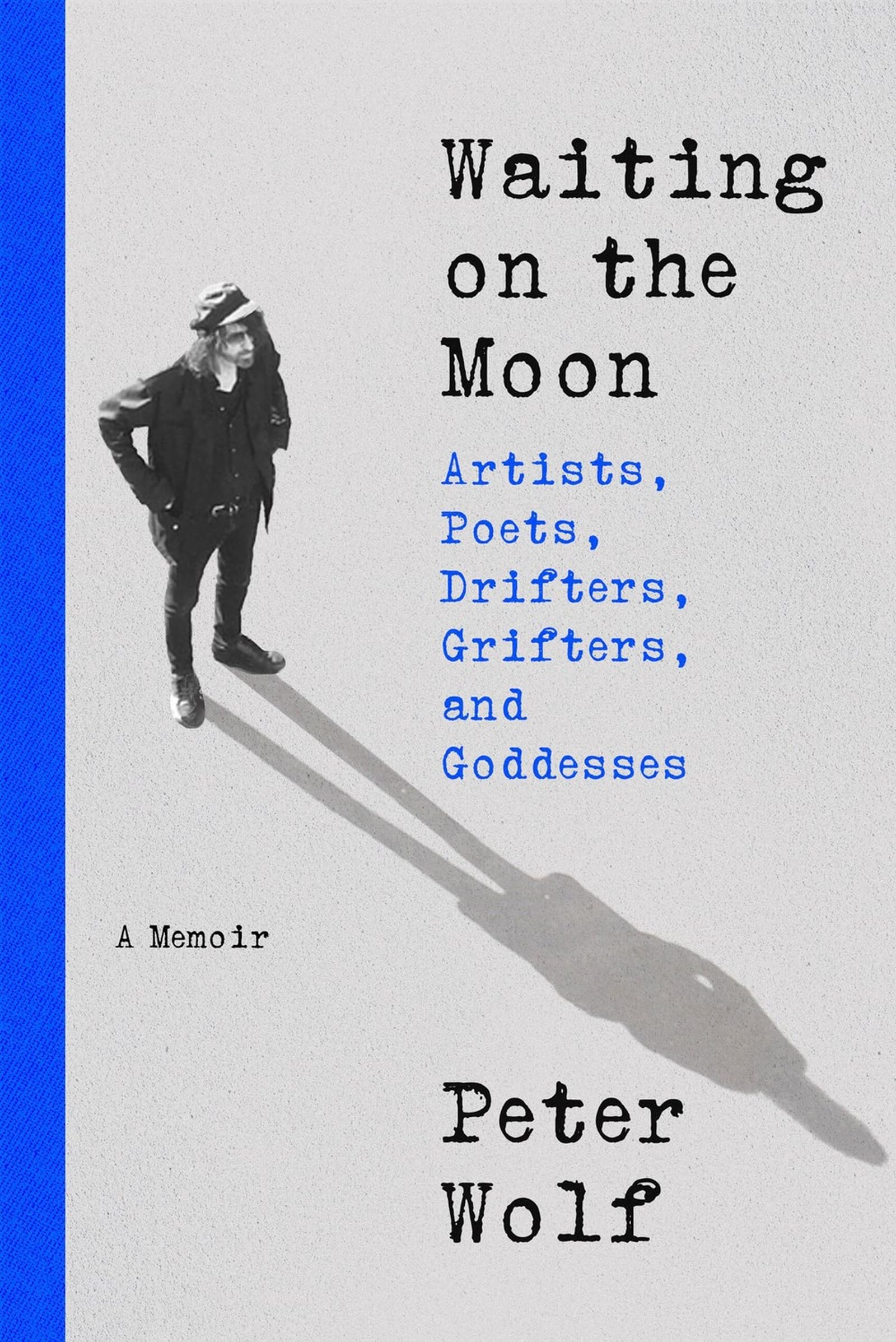 Waiting on the Moon: Artists, Poets, Drifters, Grifters, and Goddesses by Wolf, Peter
