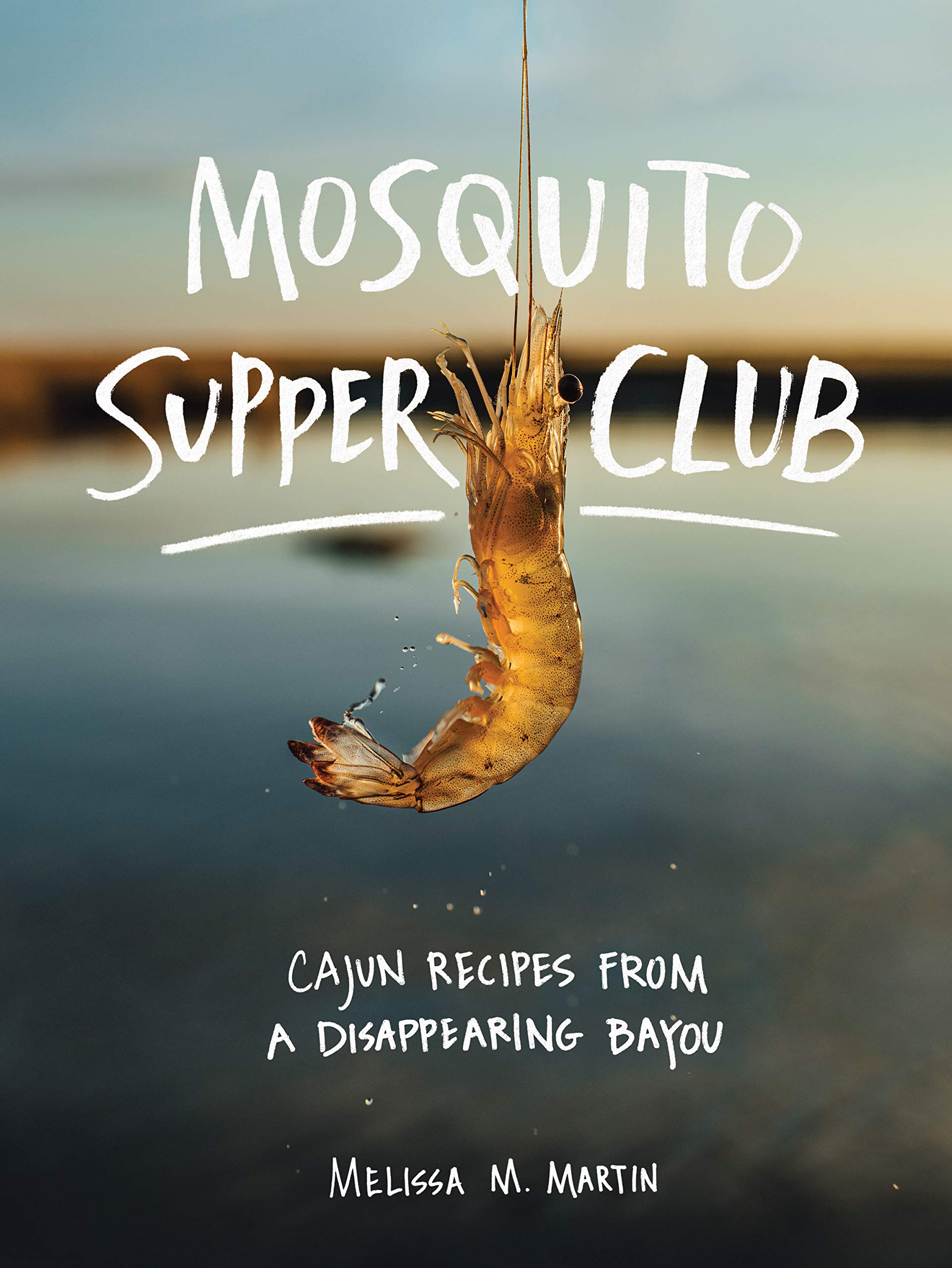 Mosquito Supper Club: Cajun Recipes from a Disappearing Bayou by Martin, Melissa M.