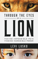 Through the Eyes of a Lion: Facing Impossible Pain, Finding Incredible Power -- Levi Lusko, Paperback