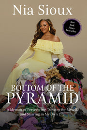 Bottom of the Pyramid: A Memoir of Persevering, Dancing for Myself, and Starring in My Own Life by Sioux, Nia
