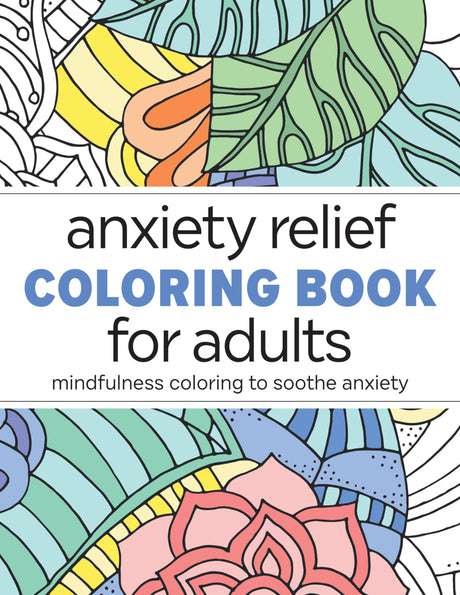 Anxiety Relief Coloring Book for Adults: Mindfulness Coloring to Soothe Anxiety -- Rockridge Press, Paperback