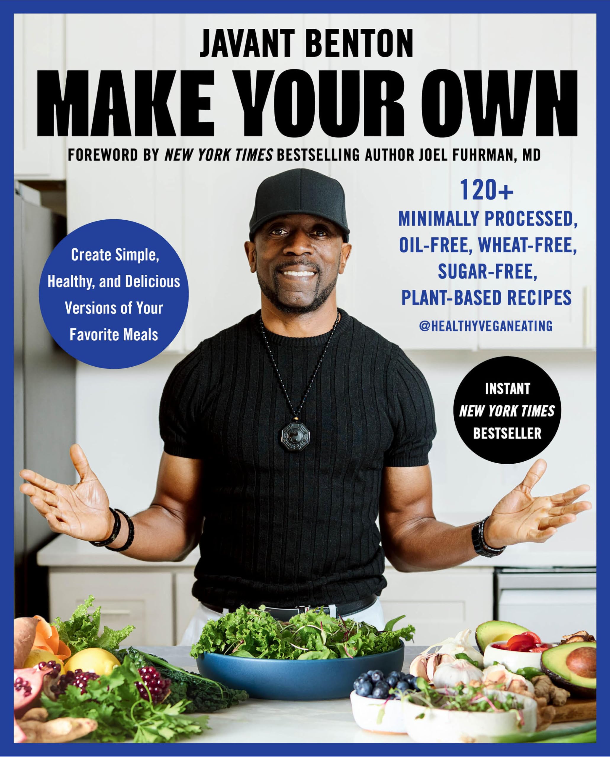 Make Your Own: 120+ Minimally Processed, Oil-Free, Wheat-Free, Sugar-Free, Plant-Based Recipes by Benton, Javant