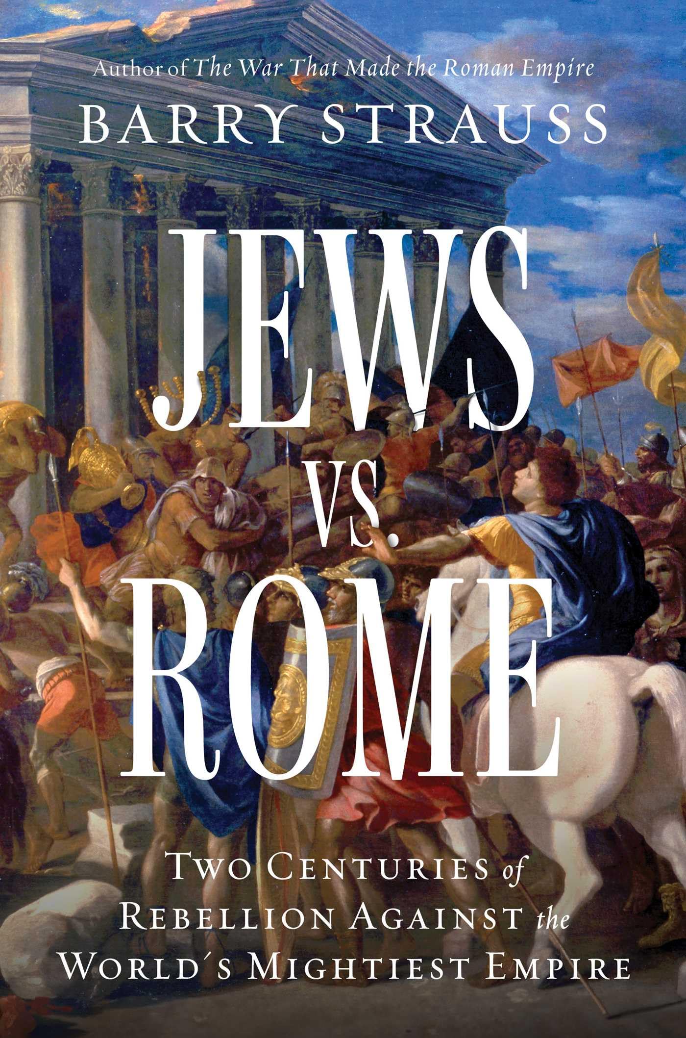 Jews vs. Rome: Two Centuries of Rebellion Against the World's Mightiest Empire -- Barry Strauss